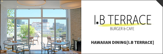 HAWAIIAN DINING[I.B TERRACE]