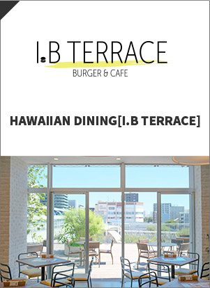 HAWAIIAN DINING[I.B TERRACE]